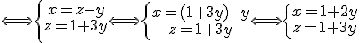 \Longleftrightarrow  \left{\array{x=z-y\\z=1+3y} \Longleftrightarrow  \left{\array{x=(1+3y)-y\\z=1+3y}\Longleftrightarrow  \left{\array{x=1+2y\\z=1+3y}